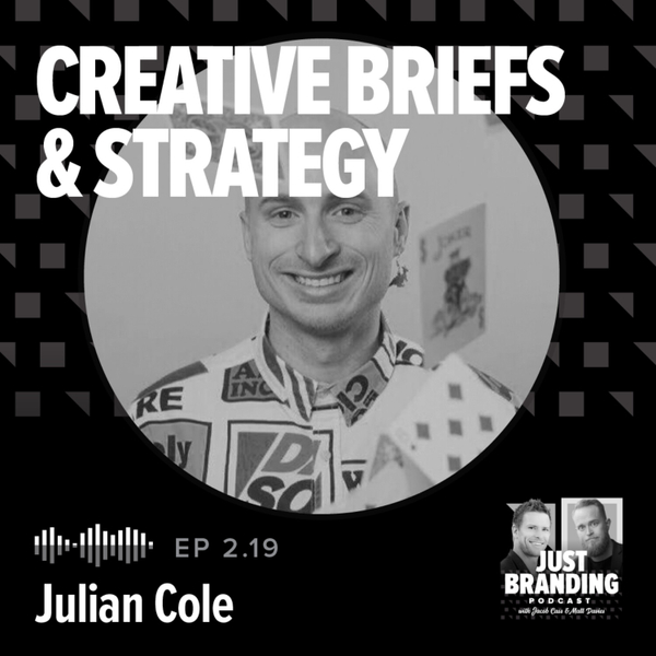 S02.EP19 - Creative Briefs & Strategy Fundamentals with Julian Cole artwork