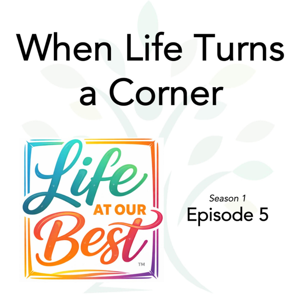 Episode 5: When Life Turns a Corner artwork