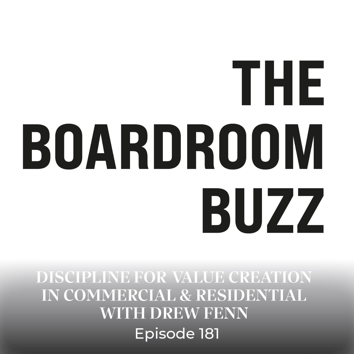 Episode 181 — Discipline for Long-Term Value Creation in Commercial & Residential with Drew Fenn