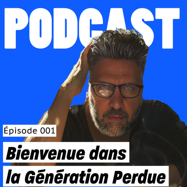 Épisode 1 - Bienvenue dans la Génération Perdue artwork