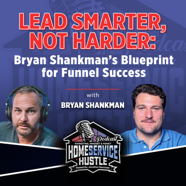 Ep. 67 Bryan Shankman: Lead Smarter, Not Harder: Blueprint for Funnel Success artwork