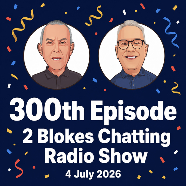 SPECIAL EVENT: The 2 Blokes Chatting Radio Show - 4 July 2026 artwork