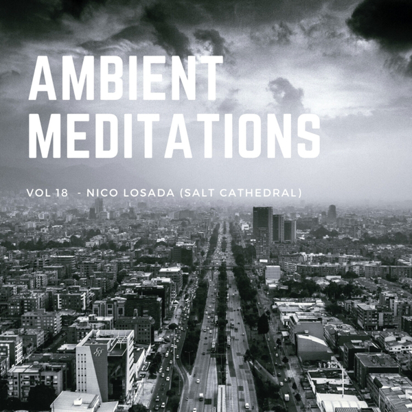Magnetic Magazine Presents: Ambient Meditations Vol 18 - Nico Losada (Salt Cathedral) artwork