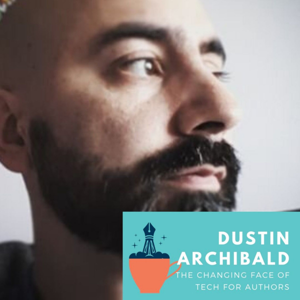Dustin Archibald and the Changing Face of Tech for Authors artwork