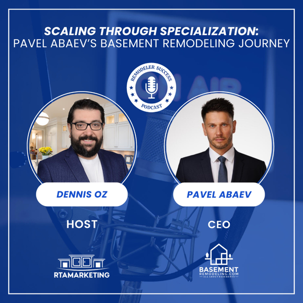 Pavel Abaev on Building BasementRemodeling.com Into a $10M+ Powerhouse artwork