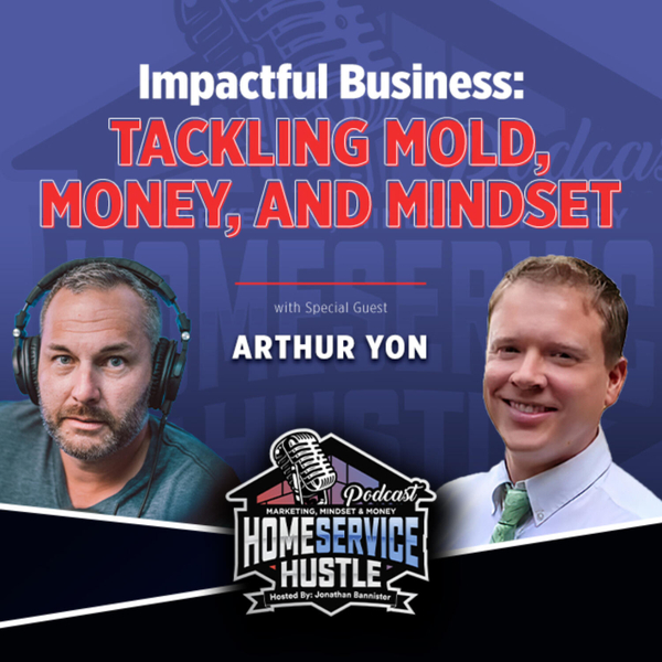 Ep. 44 Arthur Yon - Impactful Business: Tackling Mold, Money, and Mindset  artwork
