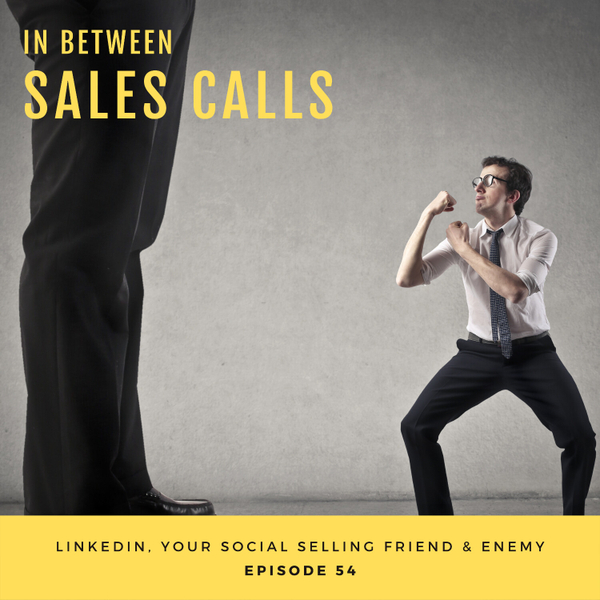 LinkedIn, Your Social Selling Friend & Enemy artwork