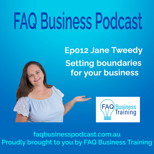 Ep012 Jane Tweedy - Setting boundaries for your business | FAQ Business Podcast artwork