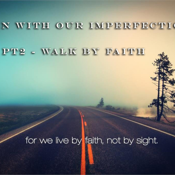 Walk By Faith Pt2 - Even With Our Imperfections - WUAL artwork
