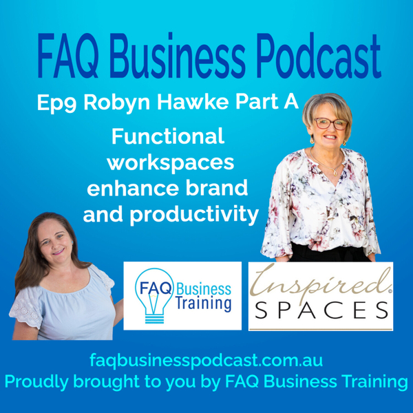 Ep009 Robyn Hawke - Part A Functional workspaces enhance brand and productivity | FAQ Business Podcast artwork