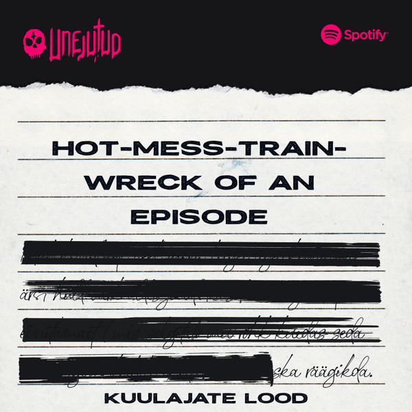 Unejutud: Kuulajate lood - Hot-mess- train-wreck of an episode artwork