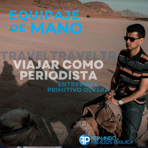 Viajar como periodista: Entrevista a Primitivo Olvera artwork