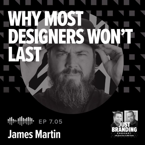 S07.EP05 - Why Most Designers Won’t Last (and What AI Can’t Replace) with James Martin artwork