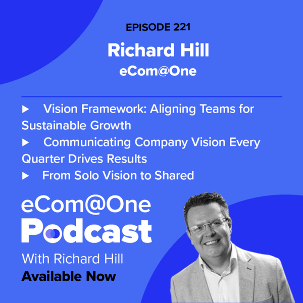 E221: Richard Hill - How to Share Your Vision So Your Team Actually Cares  artwork