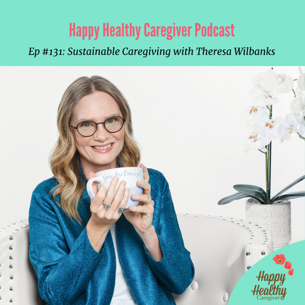 Sustainable Caregiving with Theresa Wilbanks - Caregiver Spotlight artwork