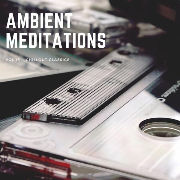 Magnetic Magazine Presents: Ambient Meditations Vol 16 - Chillout Classics artwork