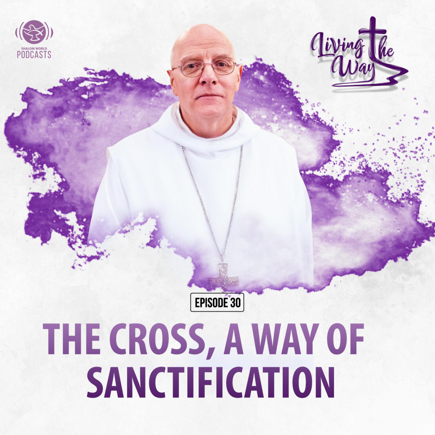 Living the Way | EP 30 - The Cross, A Way of Sanctification | Dom Mark-Ephrem M. Nolan, OSB episode artwork