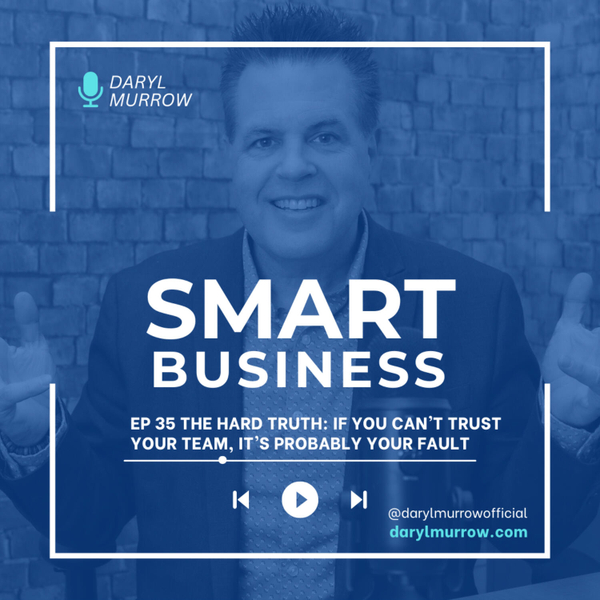 The Hard Truth: If You Can’t Trust Your Team, It’s Probably Your Fault artwork