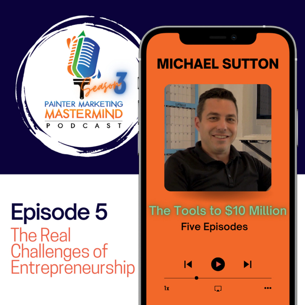 Interview with Michael Sutton of Kind Home Painting Company - "The Tools to $10 Million" Episode 5 artwork