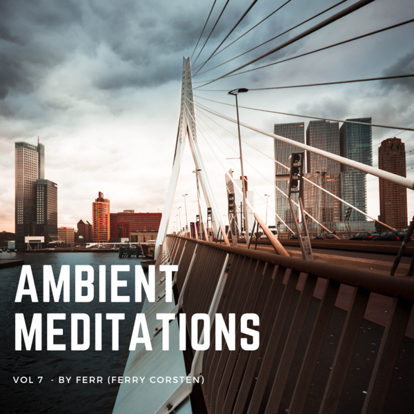 Magnetic Magazine Presents: Ambient Meditations Vol 7 - Ferry Corsten (FERR) artwork