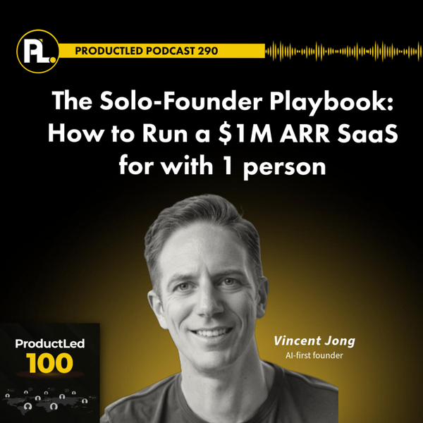ProductLed 100 - The Solo-Founder Playbook: How to Run a $1M ARR SaaS with 1 person artwork