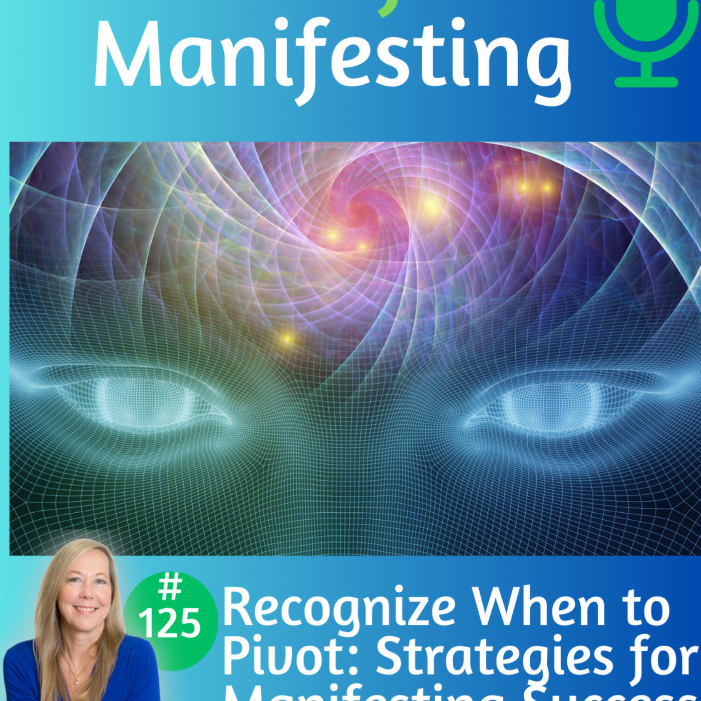 125: How to Recognize When to Pivot: Strategies for Manifesting Success ...