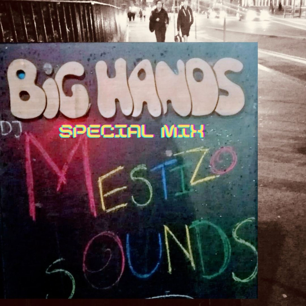 Mestizo Sounds Presents 'Big Hands Special Mix artwork