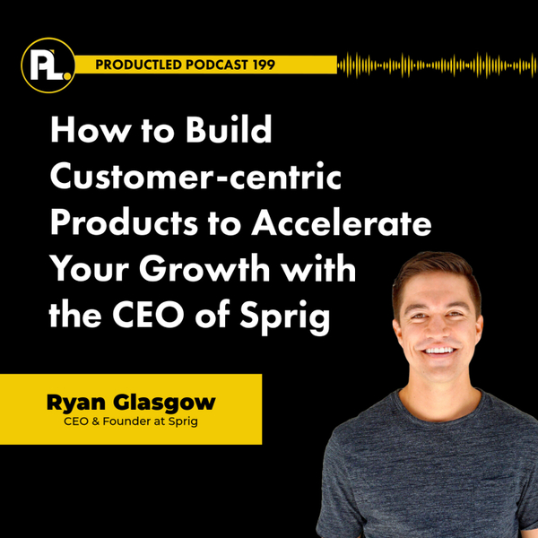 How to build customer-centric products to accelerate your growth with the CEO of Sprig artwork