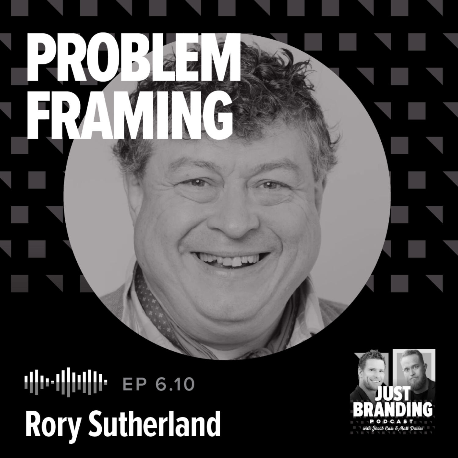 S06.EP10 - Problem Framing: Rewire How You Think, Create, and Lead with Rory Sutherland
