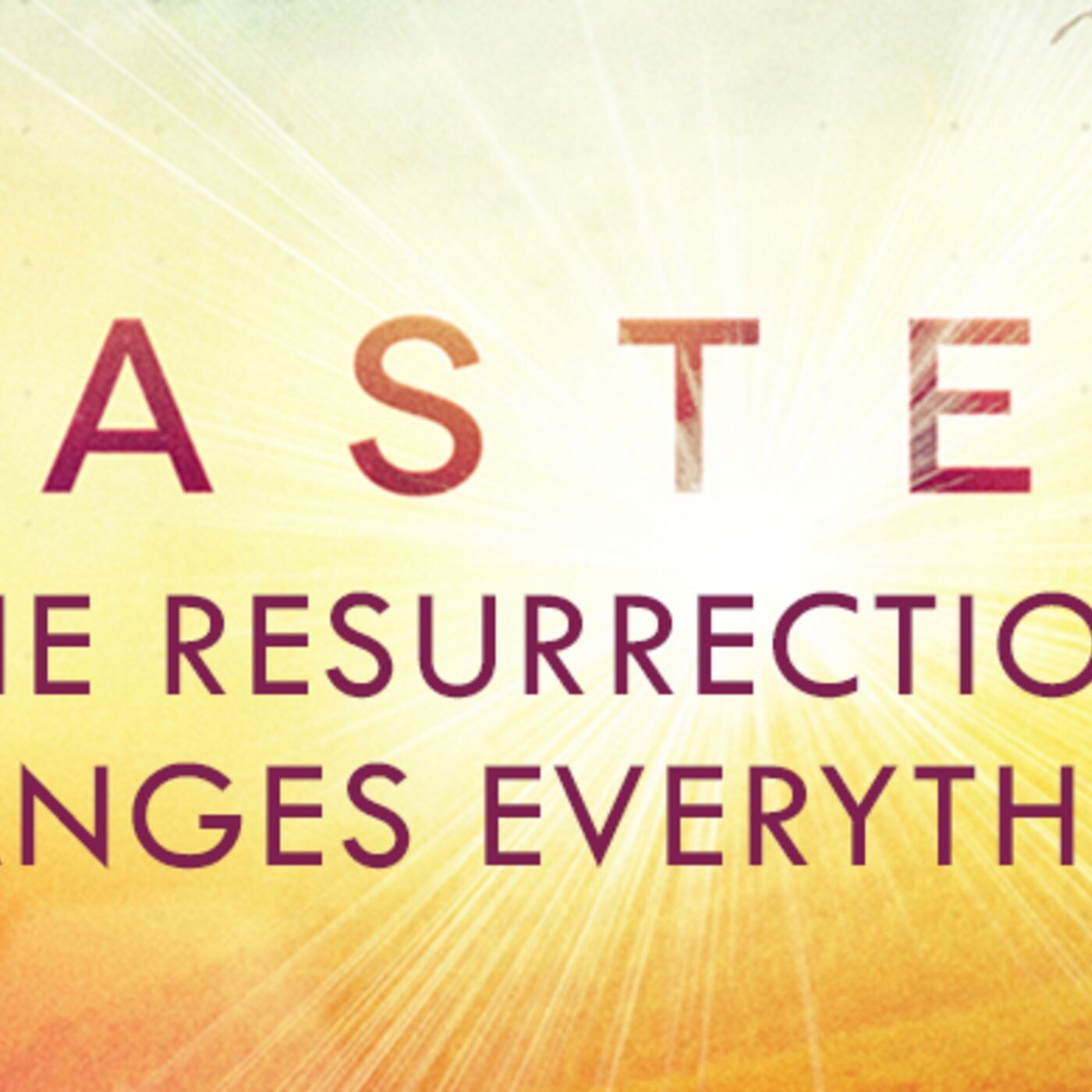 Easter 2015: The Resurrection Changes Everything