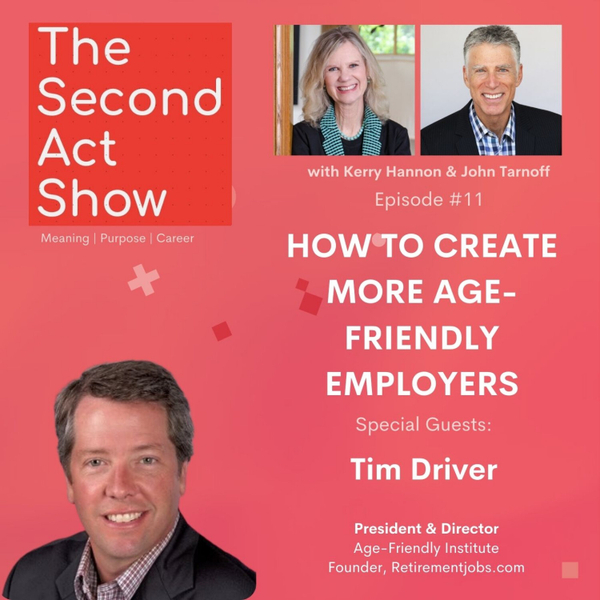 Second-Act Show #11 - Tim Driver: How to Create More Age-Friendly Employers artwork
