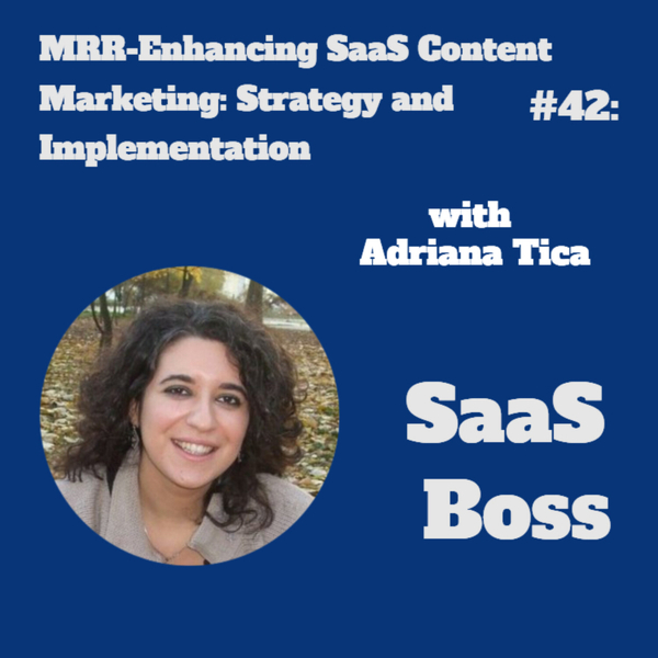 MRR-Enhancing SaaS Content Marketing: Strategy and Implementation, with Adriana Tica artwork