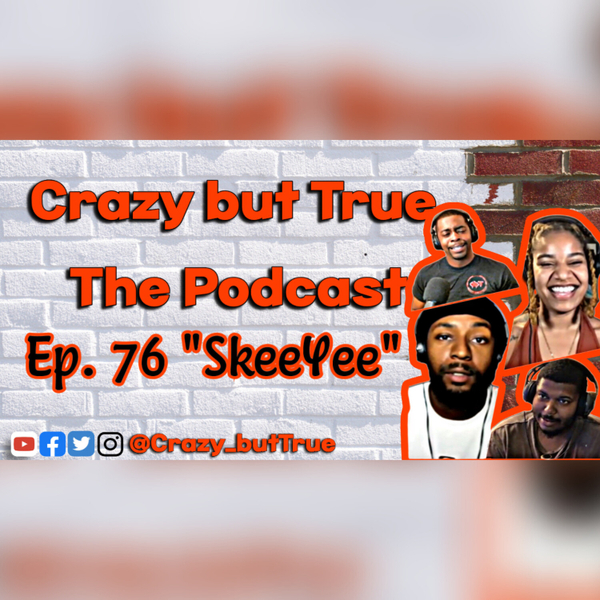 Crazy but True Ep. 76 "SkeeYee" | Alabama Brawl, Our Summers, Dating Money & More artwork