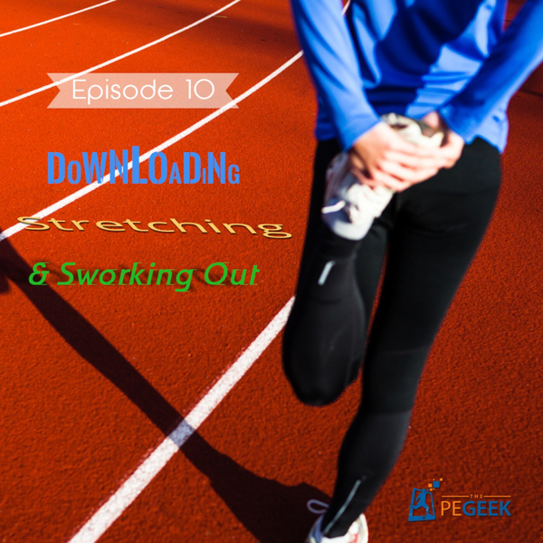 Episode 10 - Downloading, Stretching & Sworking Out artwork