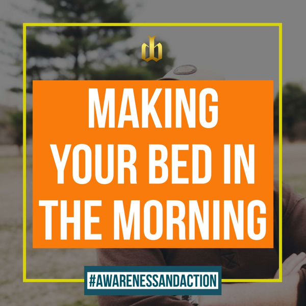 Making Your Bed In The Morning - Awareness and Action artwork