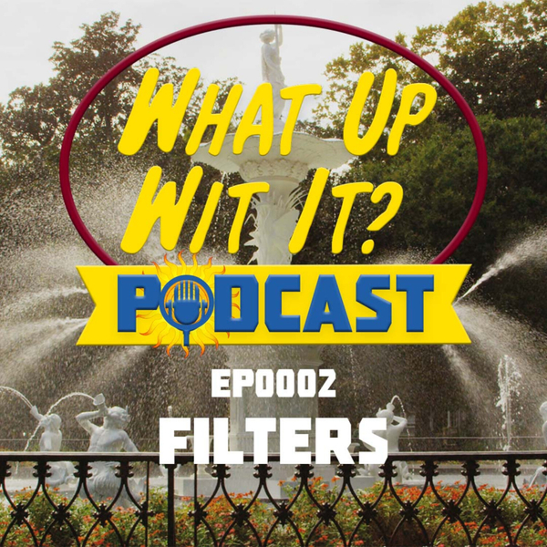 What Up Wit It? EP 0002 - Filters artwork