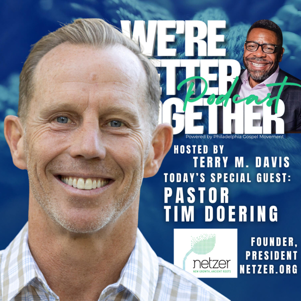 Episode 15 - Special Guest - Pastor Tim Doering | Founder & President Netzer.org  / We're Better Together Podcast w/ Host Terry M. Davis artwork