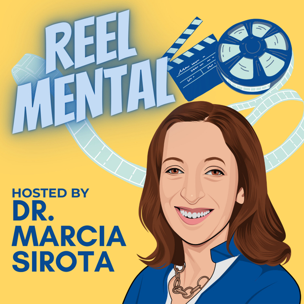 Reel Mental with Dr. Marcia Sirota artwork