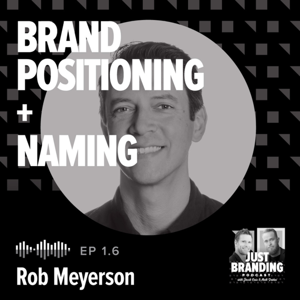 S01.E06 - Brand Positioning & Naming with Rob Meyerson artwork