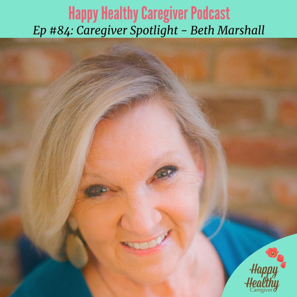 Hope & Healing in the Grieving Process - Beth Marshall Caregiver Spotlight  artwork