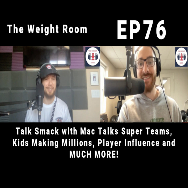 EP76: Talk Smack With Mac Talks Super Teams, Kids Making Millions, Player Influence and MORE! artwork