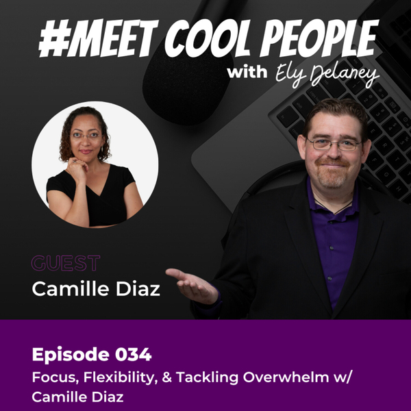 MCP034: Focus, Flexibility, & Tackling Overwhelm w/ Camille Diaz artwork