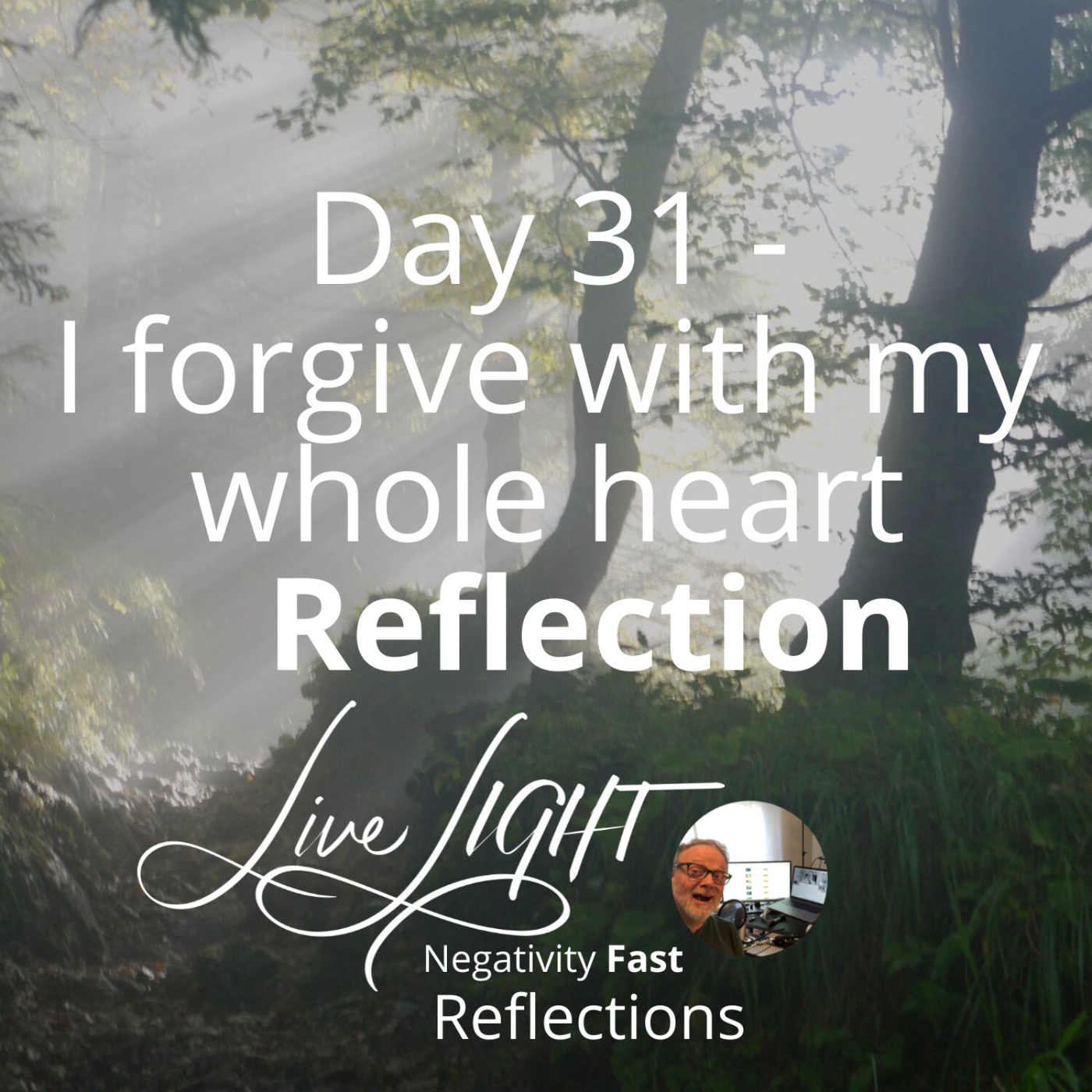 Negativity Fast Reflection - Day 31 - I Forgive With My Whole Heart