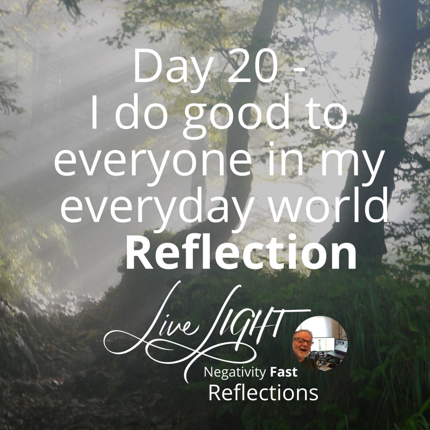Negativity Fast Reflection - Day 20 - I Do Good To Everyone In My Everyday World