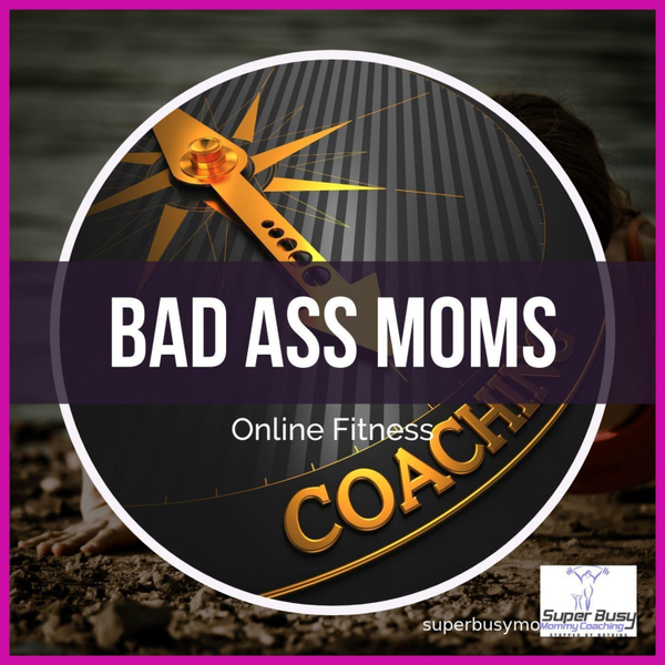 Badass Moms - Getting Your Life Back, Fit Healthy and Balanced artwork