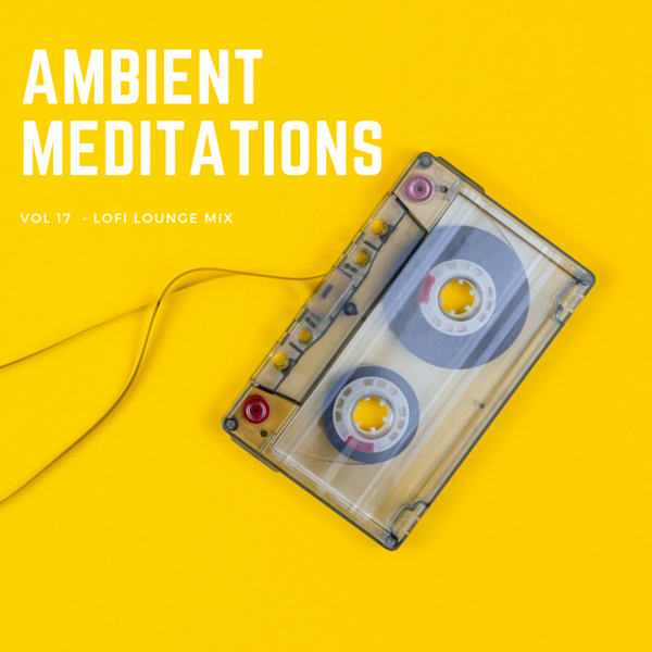 Magnetic Magazine Presents: Ambient Meditations Vol 17 - LoFi Lounge Mix artwork