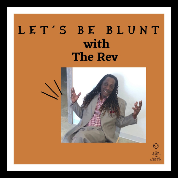 "Let's Be Blunt - With The Rev" (7-11-22) artwork