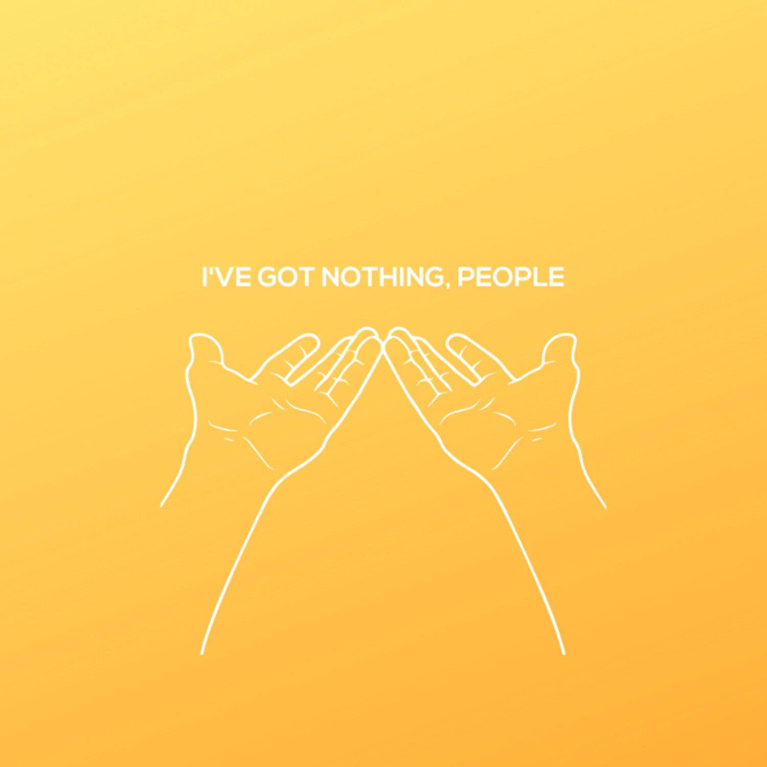 I've Got Nothing, People