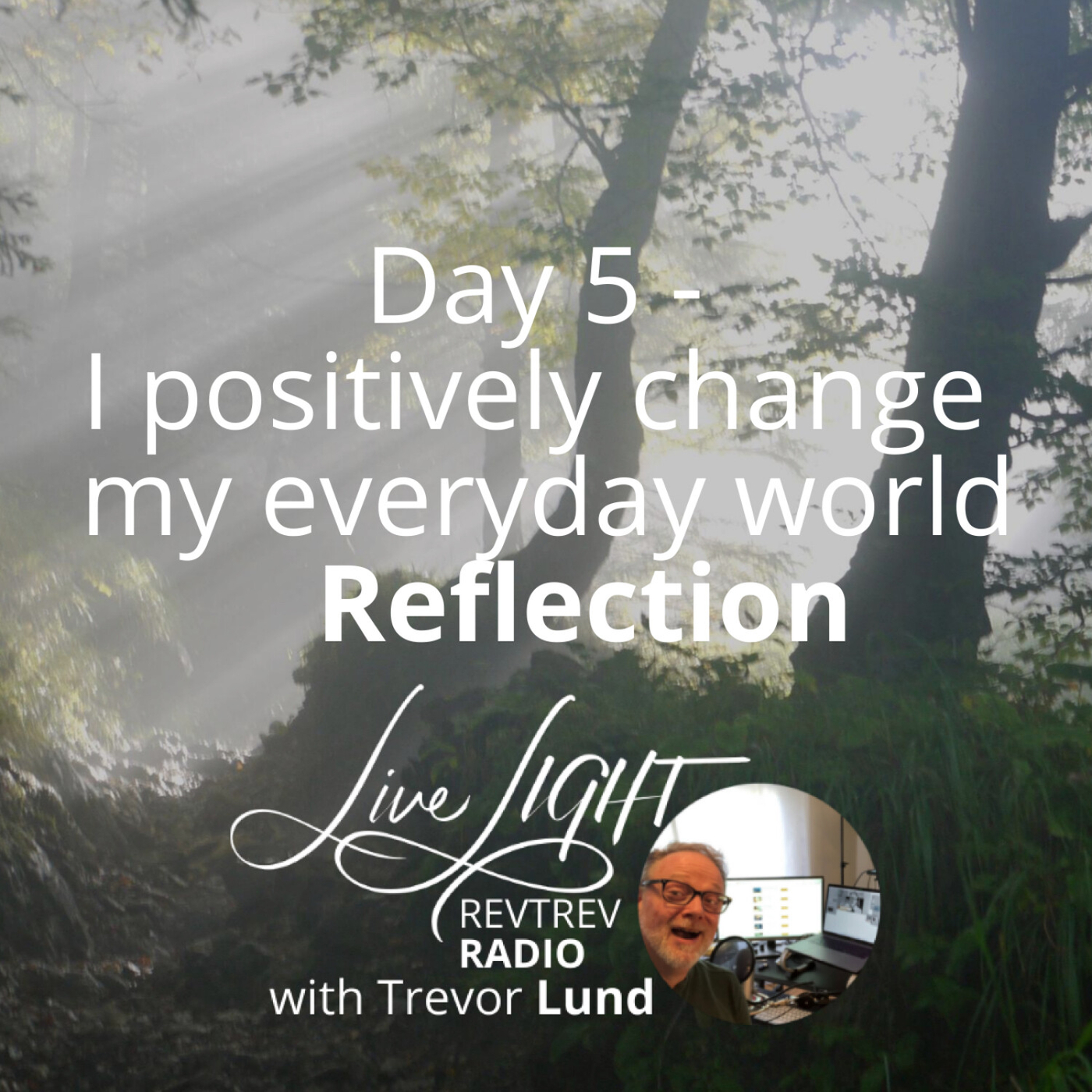 Day 5 - I positively change my everyday world Reflection