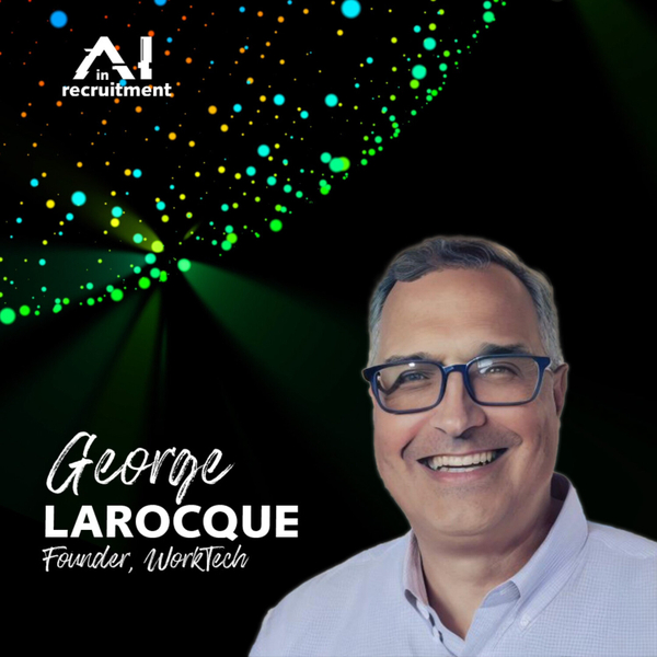 WorkTech and Artificial Intelligence | Interview with George LaRocque | AI in Recruitment artwork